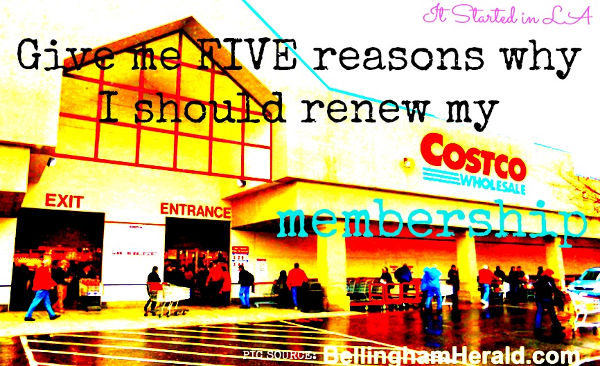 Give me five reasons why I should renew my Costco membership It